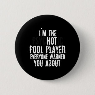 Badge Rond 5 Cm Im The Psychotic Hot Pool Player - Piscine à 8 bal