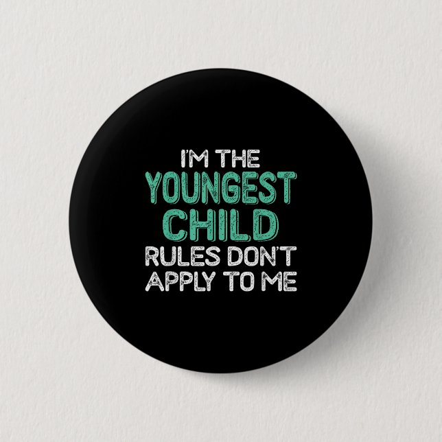 Badge Rond 5 Cm I'm The Youngest Child Rules Don't Apply To Me Sib (Devant)