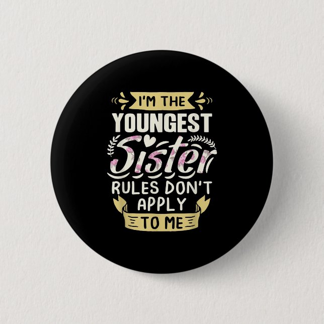Badge Rond 5 Cm I'm The Youngest Sister Rules Don't Apply To Me Si (Devant)