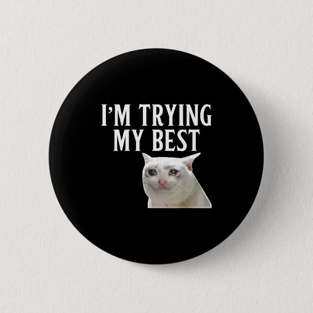 Badge Rond 5 Cm I'm Trying My Funny Crying Cat Meme Men Women Kids (Devant)
