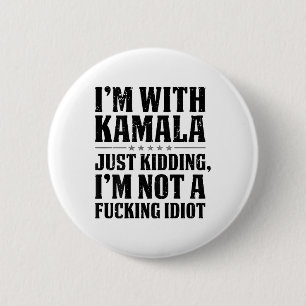 Badge Rond 5 Cm I'm With Kamala Just Kidding I'm Not A Foring Idio