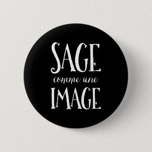 Badge Rond 5 Cm Image sage de Comme Une - bonne comme énonciation