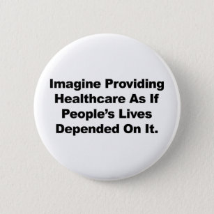 Badge Rond 5 Cm Imaginez que la vie des gens en santé dépend de