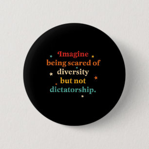 Badge Rond 5 Cm Imaginez Qu'On Craigne La Diversité Mais Pas Le Di