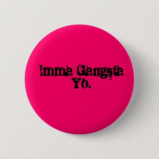 Badge Rond 5 Cm Imma Gangsta Yo. (Devant)