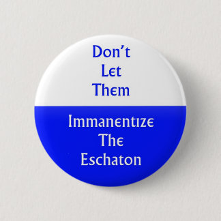 Badge Rond 5 Cm Immanentize l'Eschaton