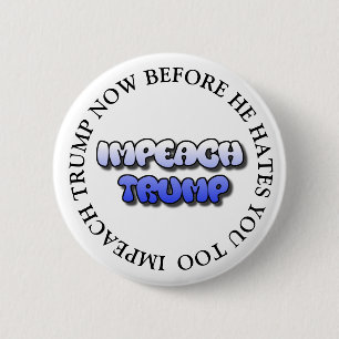 BADGE ROND 5 CM IMPEACH TRUMP AVANT QU'IL NE VOUS HAITE TROP DE BO