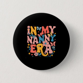 Badge Rond 5 Cm In My Nanny Era Retro Groovy Mothers Day Nanny But