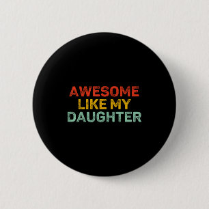 Badge Rond 5 Cm Incroyable comme ma fille pour papa hommes drôle d