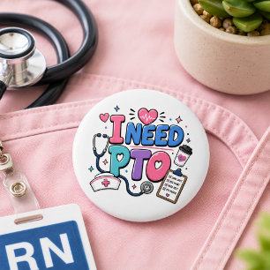 Badge Rond 5 Cm Infirmière drôle, j'ai besoin d'un bouton de congé