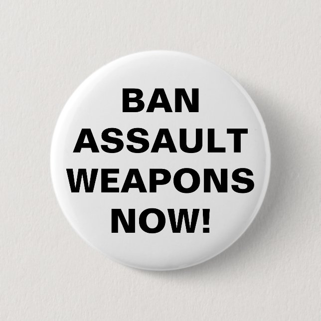 Badge Rond 5 Cm INTERDIRE LES ARMES D'ASSAUT MAINTENANT ! Message  (Devant)