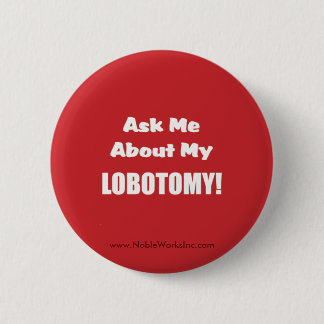 Badge Rond 5 Cm Interrogez-moi au sujet de ma lobotomie (le