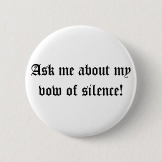 Badge Rond 5 Cm Interrogez-moi au sujet de mon voeu de silence !