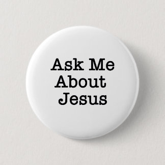 BADGE ROND 5 CM INTERROGEZ-MOI AU SUJET DU BOUTON DE JÉSUS
