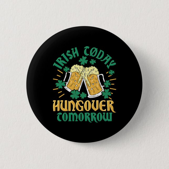 Badge Rond 5 Cm Irish C Aujourd'Hui Hungover Demain Saint Patrick (Devant)