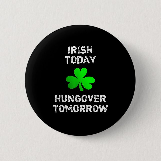 Badge Rond 5 Cm Irish Today Hungover Tomorrow Funny Patrick's Day (Devant)