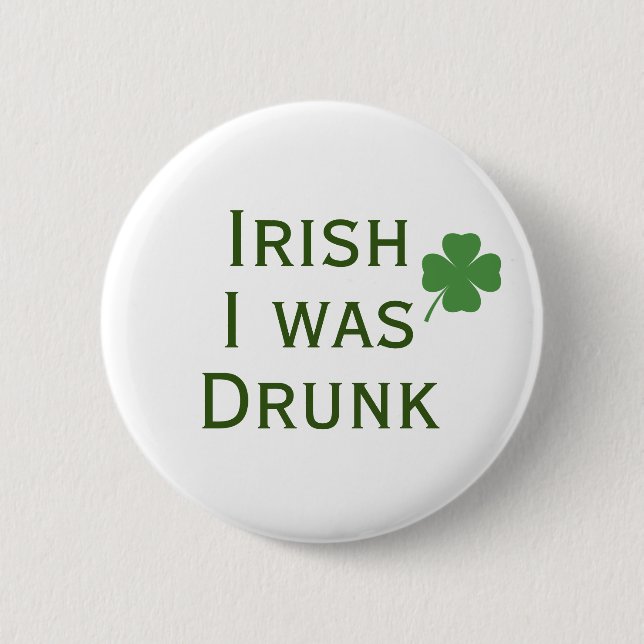 Badge Rond 5 Cm Irlandais J'étais Drunk St. Patrick's Day Button (Devant)