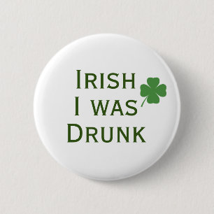 Badge Rond 5 Cm Irlandais J'étais Drunk St. Patrick's Day Button