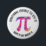 Badge Rond 5 Cm IRRATIONAL TIE DYE PI Happy Pi Day<br><div class="desc">Colorful IRRATIONAL LOVABLE TIE DYE PI Happy Pi Day button with CUSTOMIZABLE TEXT for anyone to celebrate March 14th. The design shows a large Pi symbol in popular tie dye effect. The greeting can also be replaced with your name or other text. This Pi Day button would make an ideal...</div>
