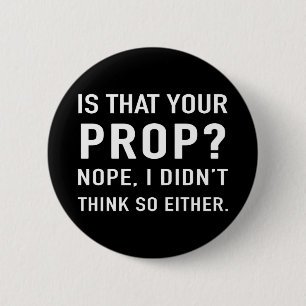 Badge Rond 5 Cm "Is that your prop?" Funny Stage Manager