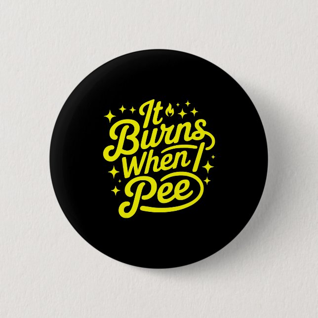 Badge Rond 5 Cm It Burns When I Pee Funny Sarcastic Novelty Meme G (Devant)