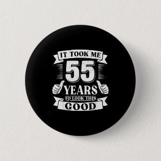 Badge Rond 5 Cm It Took Me 55 Year To Look This Good 55th Birthday