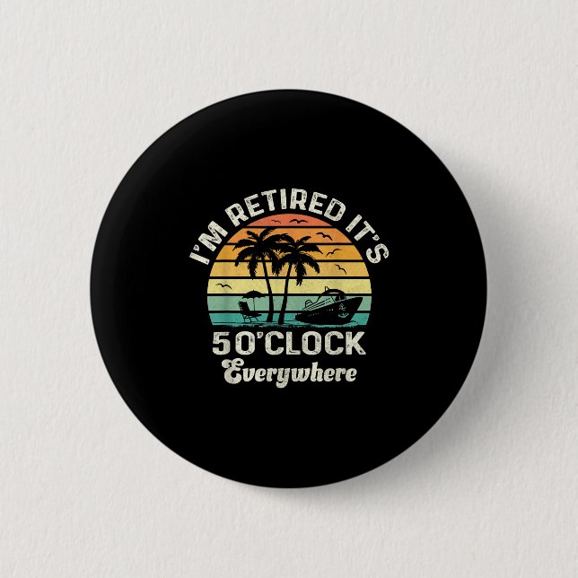 Badge Rond 5 Cm It's 5 O'clock Everywhere I'm Retired Funny Retire (Devant)