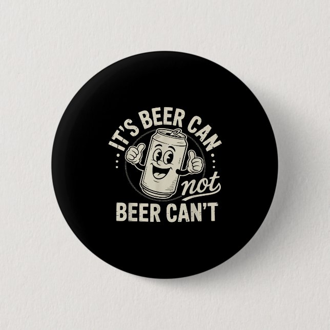Badge Rond 5 Cm It's Beer Can Not Beer Can't  (Devant)