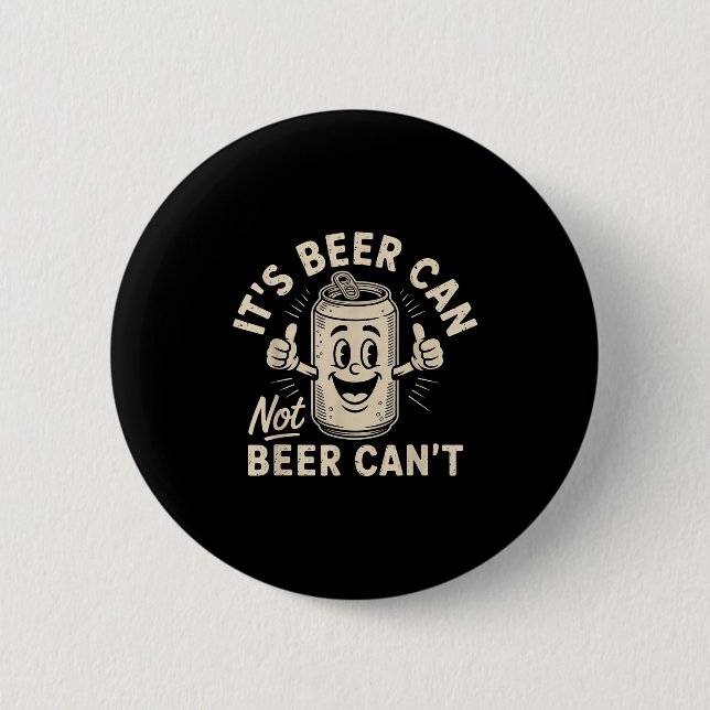 Badge Rond 5 Cm It's Beer Can Not Beer Can't  (Devant)
