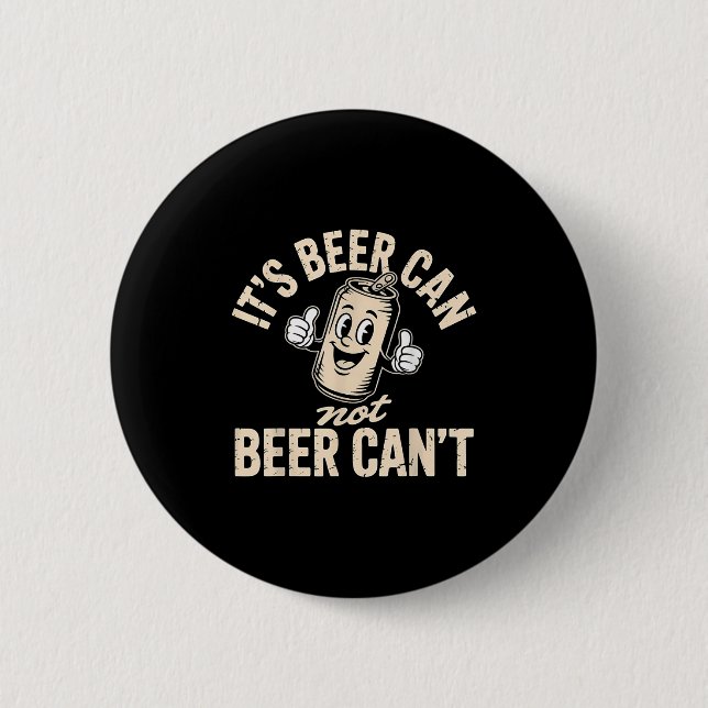 Badge Rond 5 Cm Its Beer Can Not Beer Can't  (Devant)
