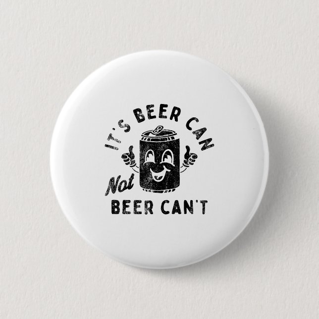 Badge Rond 5 Cm It's Beer Can Not Beer Can't  (Devant)