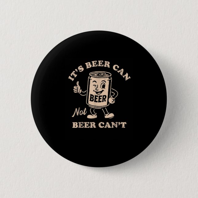 Badge Rond 5 Cm It's Beer Can Not Beer Can't Funny Party Drinking  (Devant)
