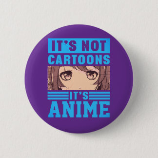 Badge Rond 5 Cm "It's Not Cartoons It's Anime" Pinback Button