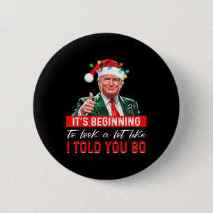 Badge Rond 5 Cm It's Starting To Look A Lot Like I Told You So Tr