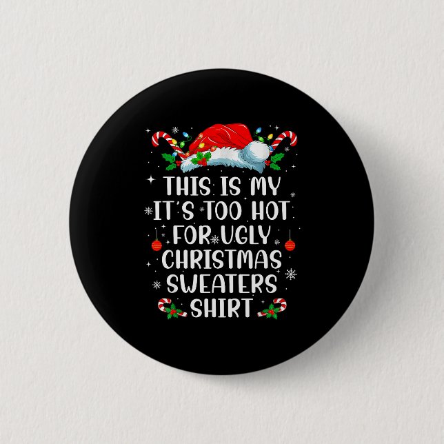 Badge Rond 5 Cm It's Too Hot For Ugly Christmas Sweaters Shirt Fun (Devant)