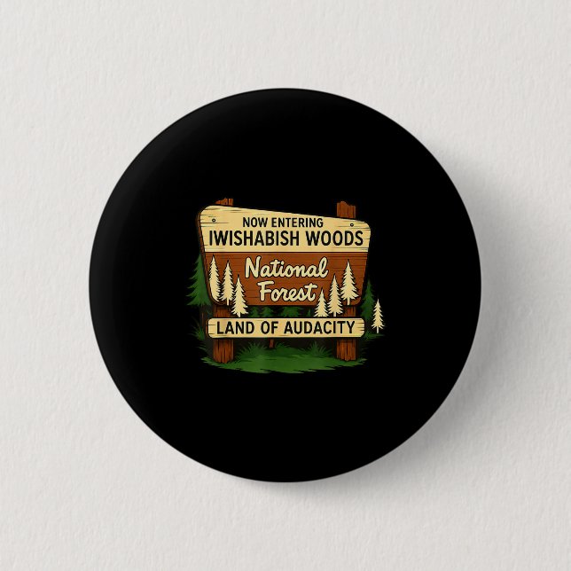 Badge Rond 5 Cm Iwishabish Woods Land Of Audacity Funny Camng Desi (Devant)