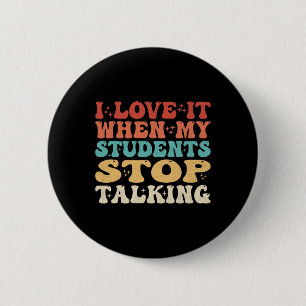 Badge Rond 5 Cm J'adore quand mes élèves arrêtent de parler Drôle