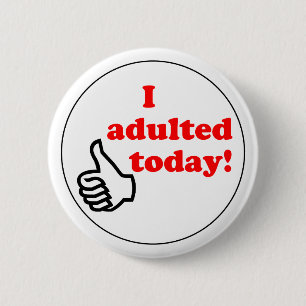 Badge Rond 5 Cm J'adulted aujourd'hui le bouton