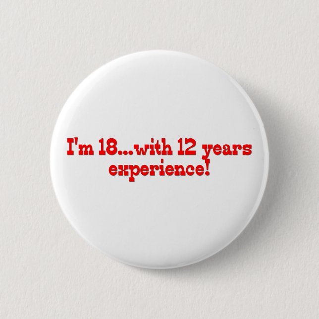 Badge Rond 5 Cm J'ai 18 ans avec 12 ans d'expérience (Devant)