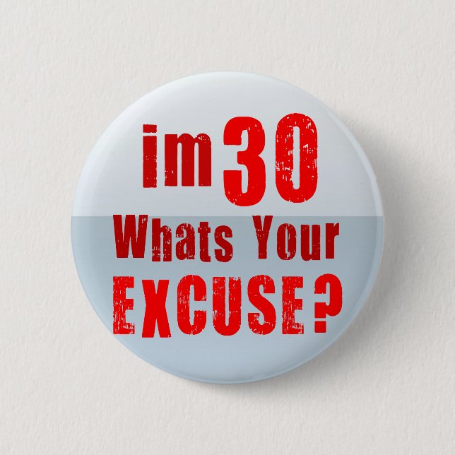 Badge Rond 5 Cm J'ai 30 ans, ce qui est votre excuse ? (Devant)