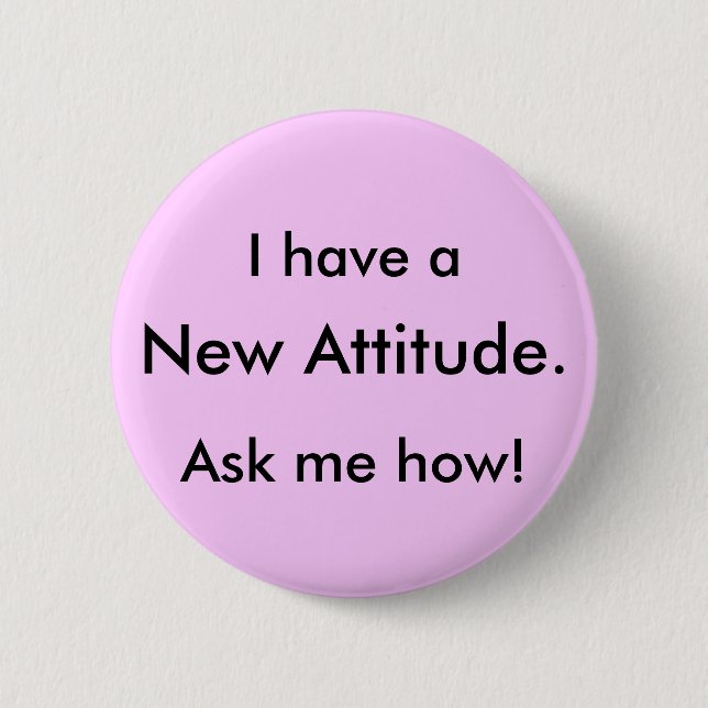 Badge Rond 5 Cm J'ai a, nouvelle attitude., me demande comment ! (Devant)