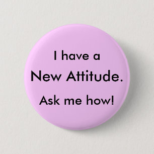 Badge Rond 5 Cm J'ai a, nouvelle attitude., me demande comment !
