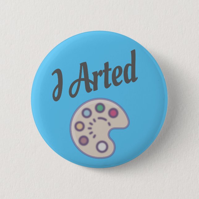 Badge Rond 5 Cm J'Ai Armé, Artiste Art Professeur Artiste Peintre  (Devant)