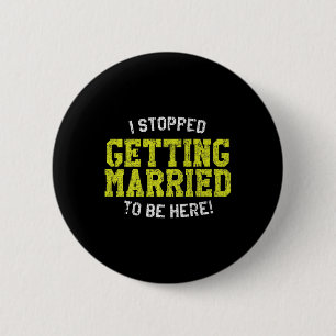 Badge Rond 5 Cm J'Ai Arrêté De Me Marier, D'Être Ici, Mariée Et Ép