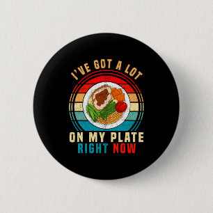 Badge Rond 5 Cm J'ai Beaucoup De Choses Sur Mon Assiette En Ce Mom