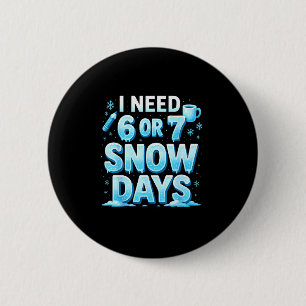 Badge Rond 5 Cm J'ai besoin de 6 7 jours de neige Drôle 67 Enseign
