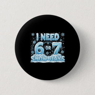 Badge Rond 5 Cm J'ai besoin de 6 7 jours de neige drôle 67 enseign