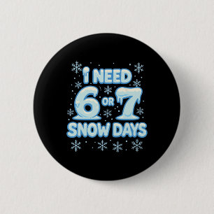 Badge Rond 5 Cm J'ai besoin de 6 7 jours de neige Drôle de jour de