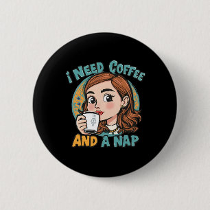 Badge Rond 5 Cm J'ai besoin de café et d'une sieste