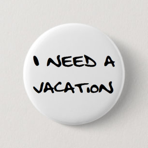 Badge Rond 5 Cm j'ai besoin de vacances